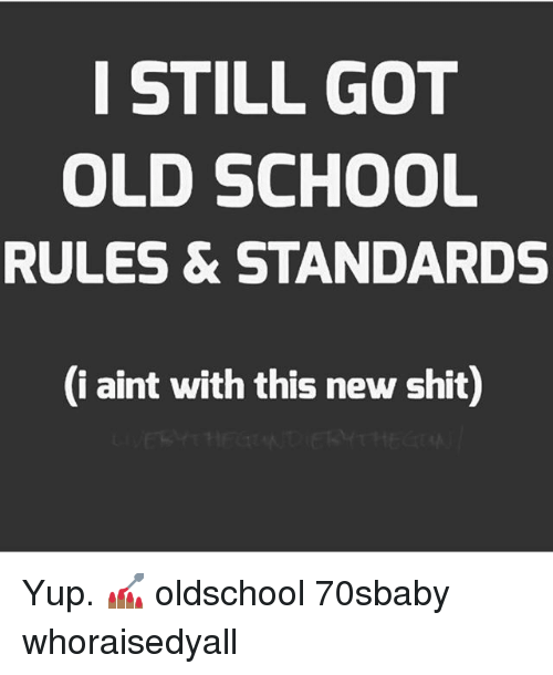 i-still-got-old-school-rules-standards-i-aint-20700984.png